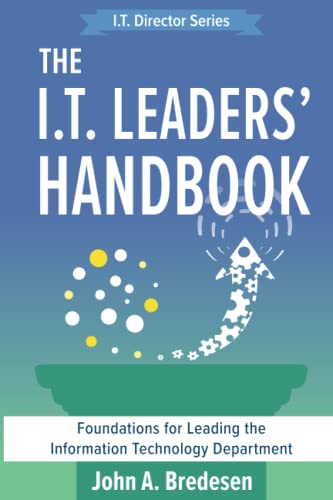 The I.T. Leaders' Handbook: Foundations for Leading the Information Technology Department (The I.T. Director's, Band 2)
