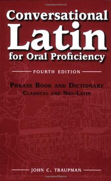 Conversational Latin: For Oral Proficiency: Phrase Book and Dictionary; Classical and Neo-latin
