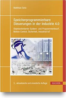 Speicherprogrammierbare Steuerungen in der Industrie 4.0: Objektorientierter System- und Programmentwurf, Motion Control, Sicherheit, Industrial IoT