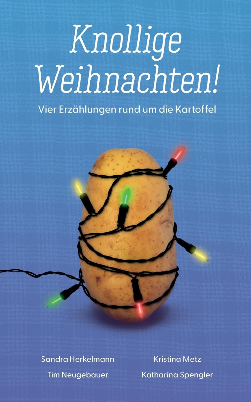 Knollige Weihnachten!: Vier Erzählungen rund um die Kartoffel