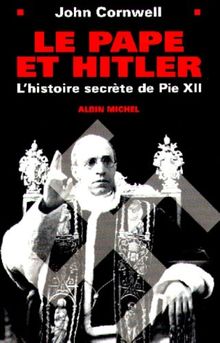 LE PAPE ET HITLER. : L'histoire secrète de Pie XII