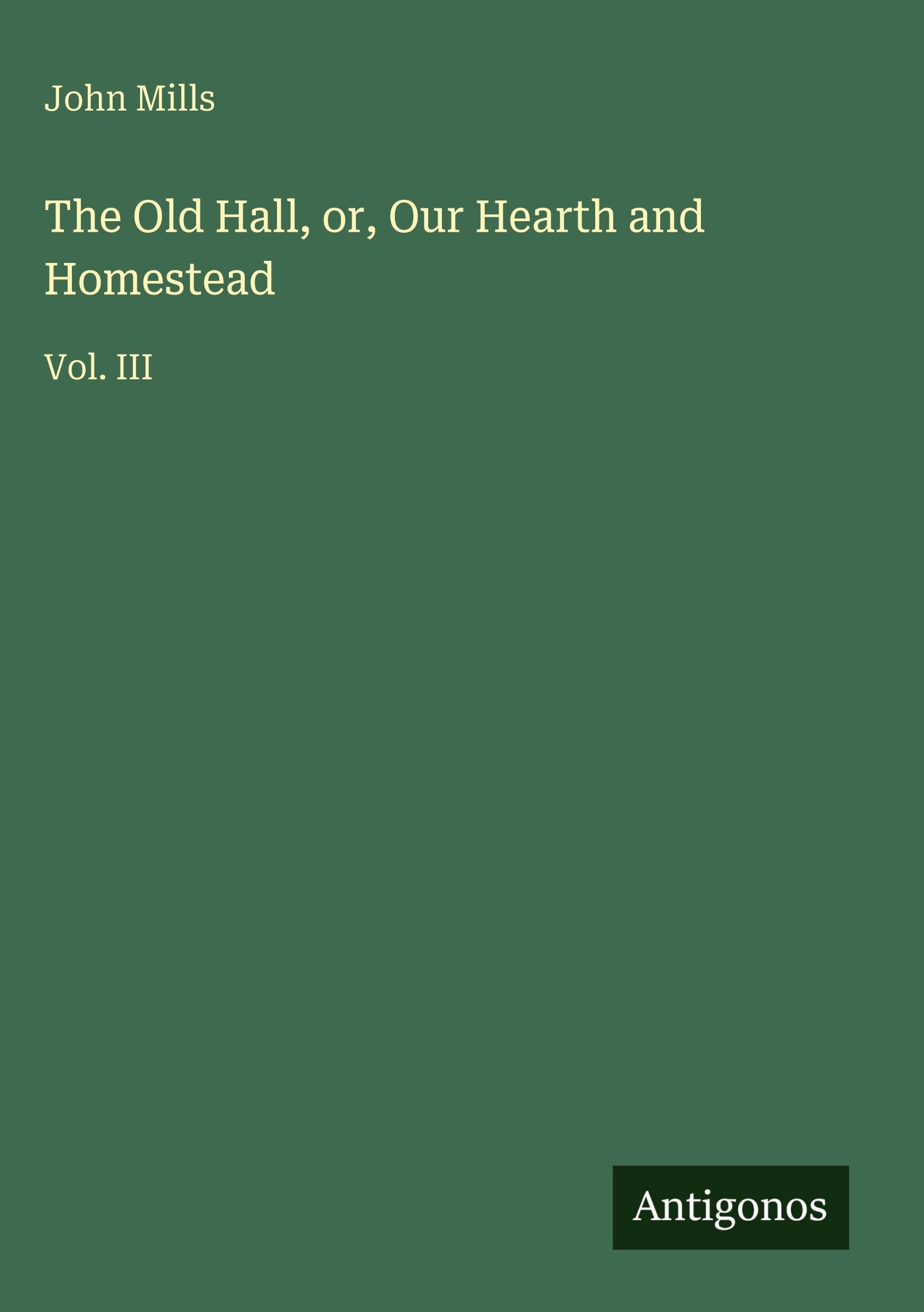 The Old Hall, or, Our Hearth and Homestead: Vol. III