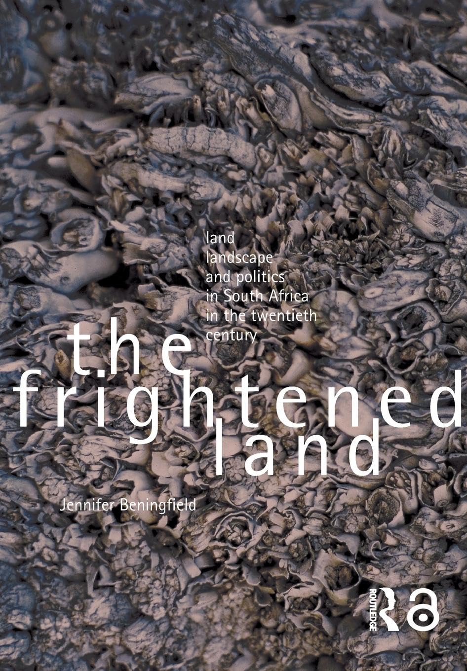The Frightened Land: Land, Landscape and Politics in South Africa in the Twentieth Century