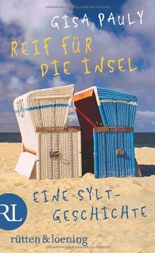 Reif für die Insel: oder Was ich dir sagen will ...  Eine Sylt-Geschichte