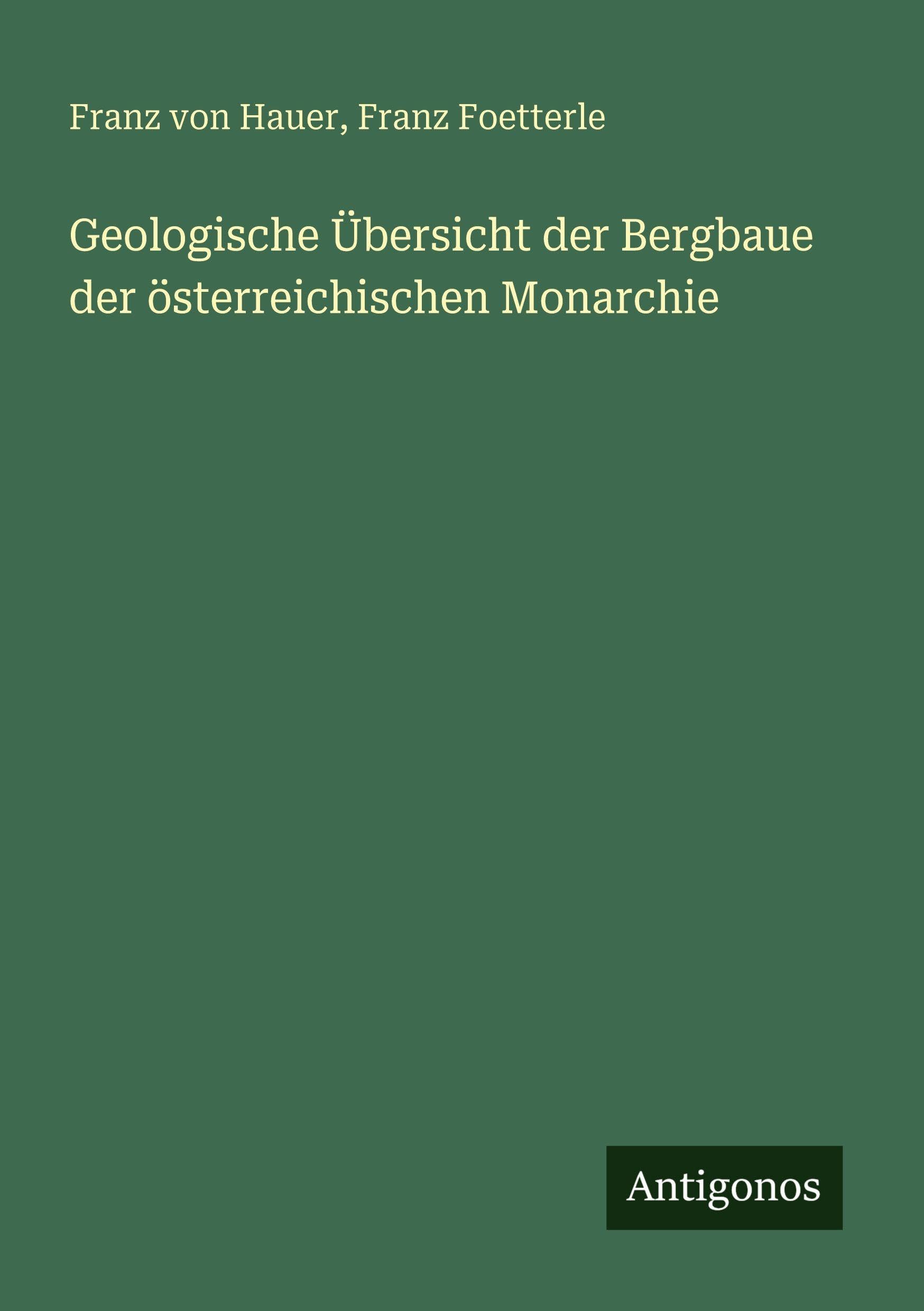 Geologische Übersicht der Bergbaue der österreichischen Monarchie