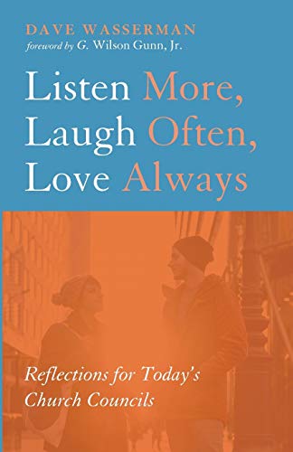 Listen More, Laugh Often, Love Always: Reflections for Today's Church Councils