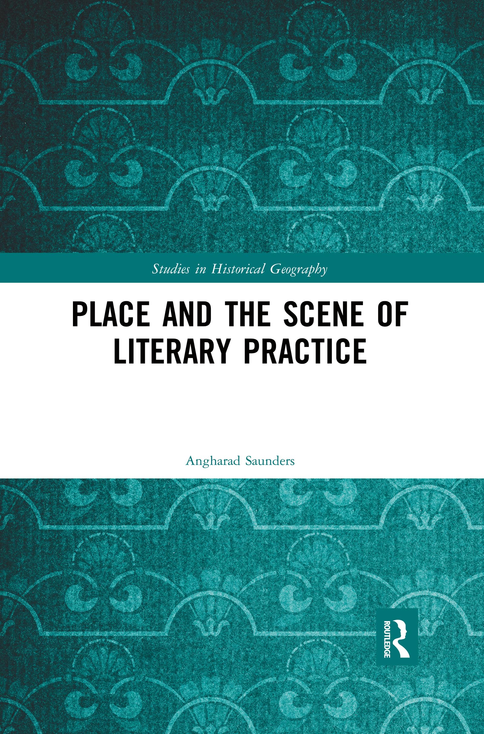 Place and the Scene of Literary Practice (Studies in Historical Geography)