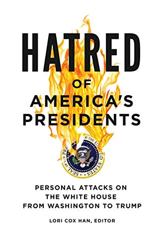 Hatred of America's Presidents: Personal Attacks on the White House from Washington to Trump