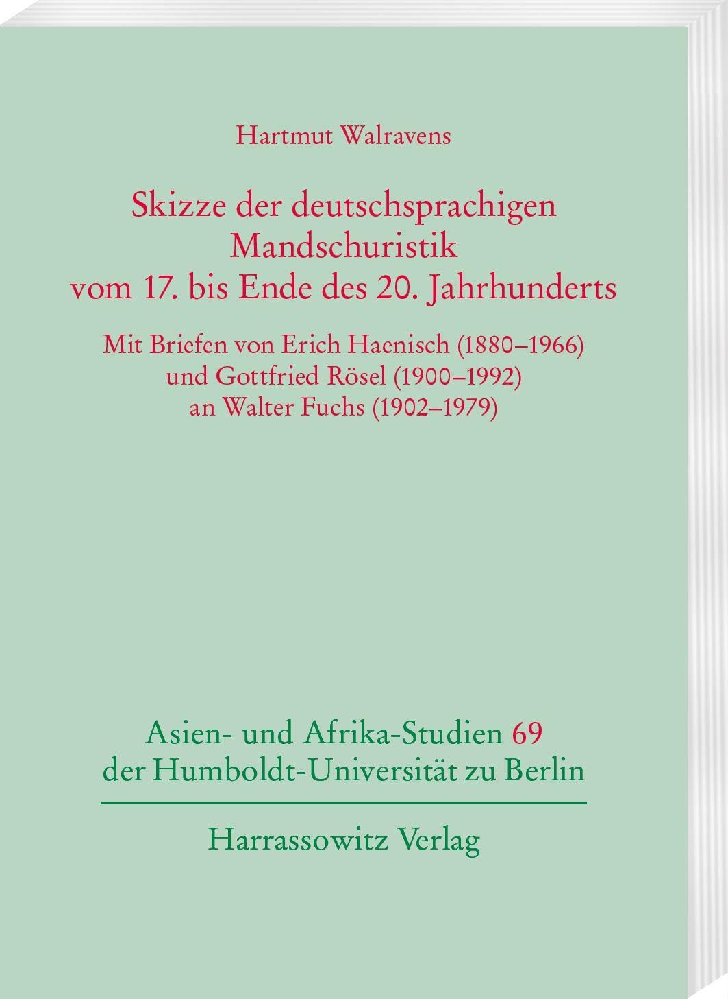 Skizze der deutschsprachigen Mandschuristik vom 17. bis Ende des 20. Jahrhunderts: Mit Briefen von Erich Haenisch (1880–1966) und Gottfried Rösel ... der Humboldt-Universität zu Berlin)