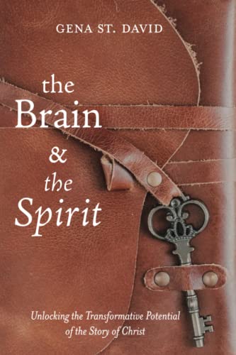 The Brain and the Spirit: Unlocking the Transformative Potential of the Story of Christ