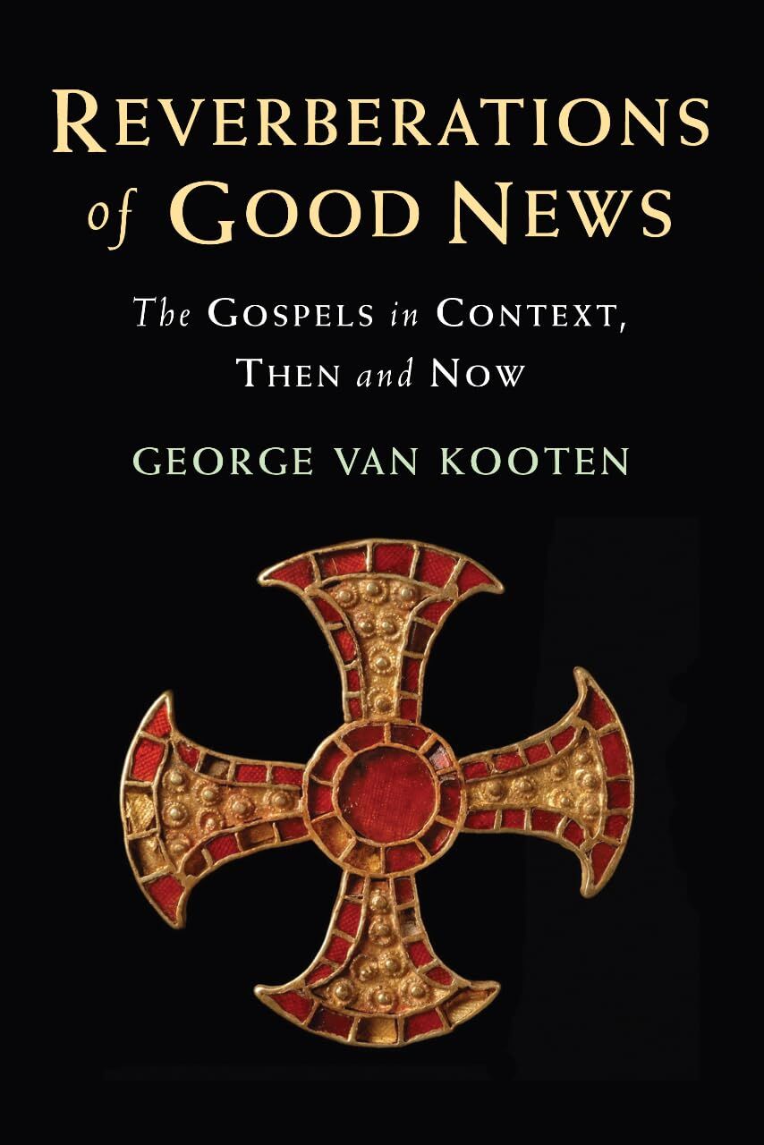 Kooten, George van Reverberations Of Good News, The Gospels In Context, Then And Now