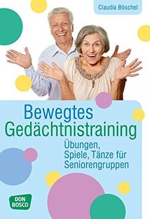 Bewegtes Gedächtnistraining: Übungen, Spiele, Tänze für Seniorengruppen (Praxis Seniorenarbeit)