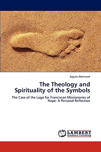 The Theology and Spirituality of the Symbols: The Case of the Logo for Franciscan Missionaries of Hope: A Personal Reflection