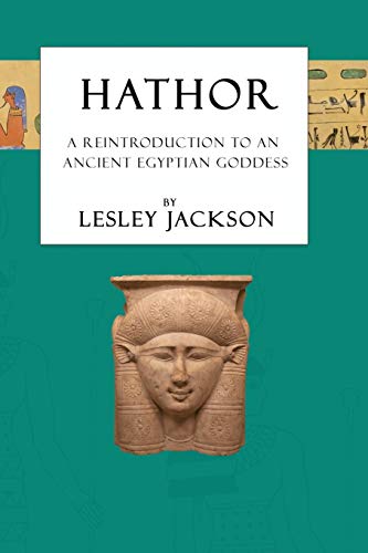 Lesley Jackson Hathor, A Reintroduction To An Ancient Egyptian Goddess (Egyptian Gods & Goddesses)
