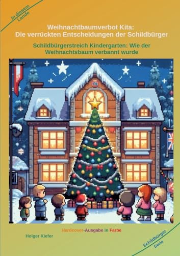 Weihnachtbaumverbot Kita: Die verrückten Entscheidungen der Schildbürger: Schildbürgerstreich Kindergarten: Wie der Weihnachtsbaum verbannt wurde