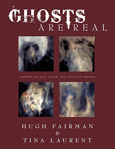 Ghosts Are Real: Images From The Beyond