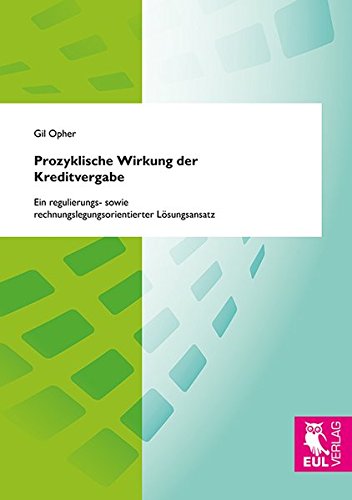 Prozyklische Wirkung der Kreditvergabe: Ein regulierungs- sowie rechnungslegungsorientierter Lösungsansatz