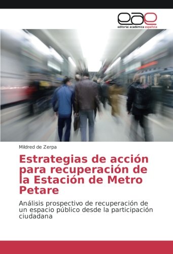 Estrategias de acción para recuperación de la Estación de Metro Petare: Análisis prospectivo de recuperación de un espacio público desde la participación ciudadana
