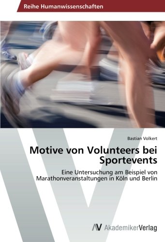 Motive von Volunteers bei Sportevents: Eine Untersuchung am Beispiel von Marathonveranstaltungen in Köln und Berlin