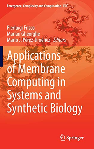 Applications of Membrane Computing in Systems and Synthetic Biology (Emergence, Complexity and Computation, 7, Band 7)