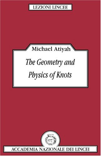 The Geometry and Physics of Knots: (Lezioni Lincee)