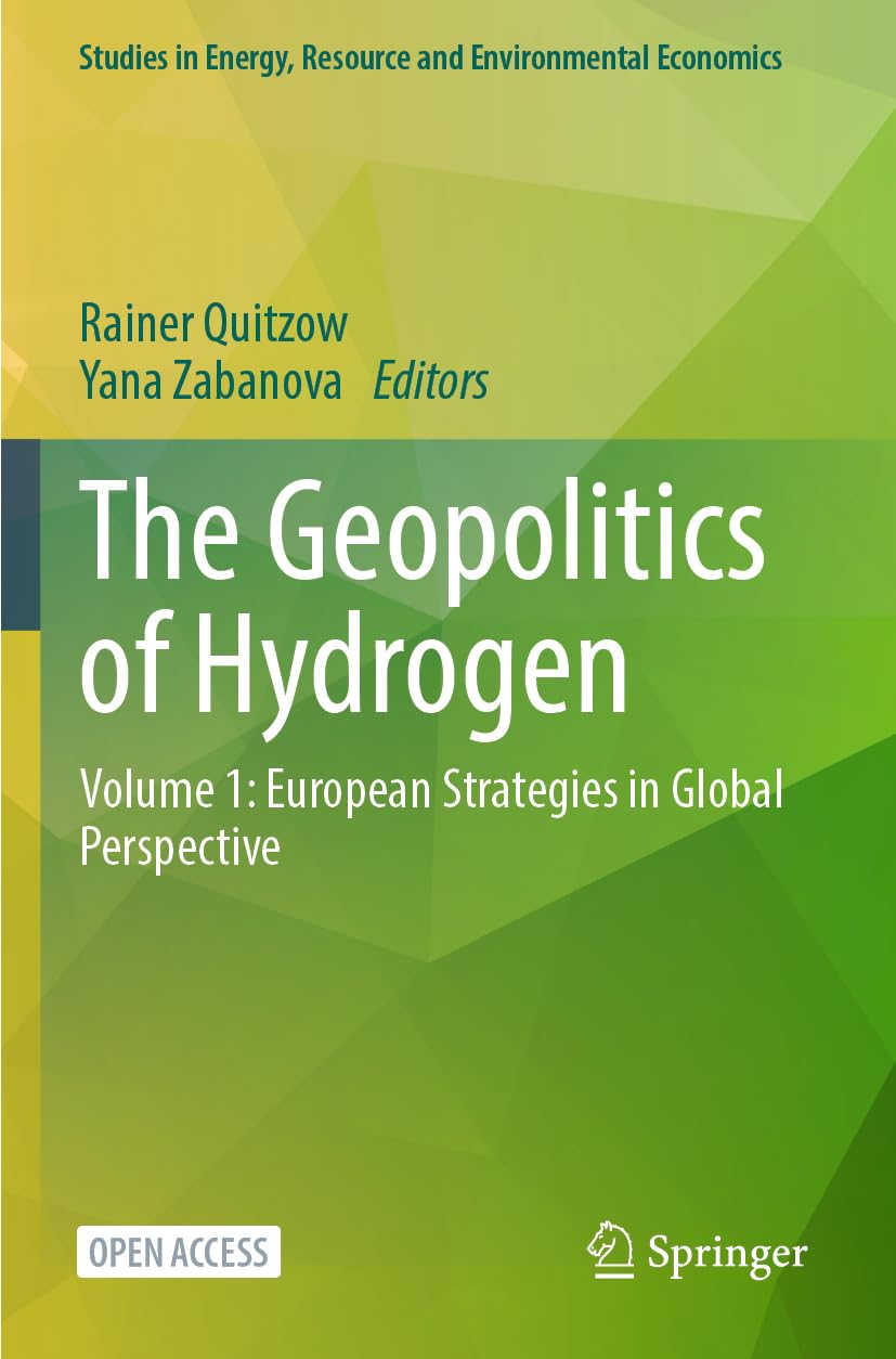 The Geopolitics of Hydrogen: Volume 1: European Strategies in Global Perspective (Studies in Energy, Resource and Environmental Economics, Band 1)