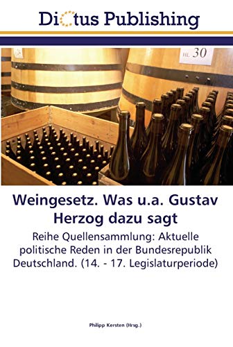 Weingesetz. Was u.a. Gustav Herzog dazu sagt: Reihe Quellensammlung: Aktuelle politische Reden in der Bundesrepublik Deutschland. (14. - 17. Legislaturperiode)