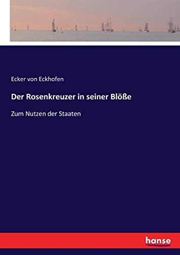 Der Rosenkreuzer in seiner Blöße: Zum Nutzen der Staaten