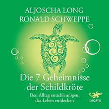 Die 7 Geheimnisse der Schildkröte: Den Alltag entschleunigen, das Leben entdecken