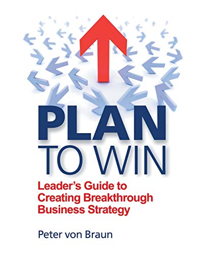 Plan to Win: Leader's Guide to Creating Breakthrough Business Strategy