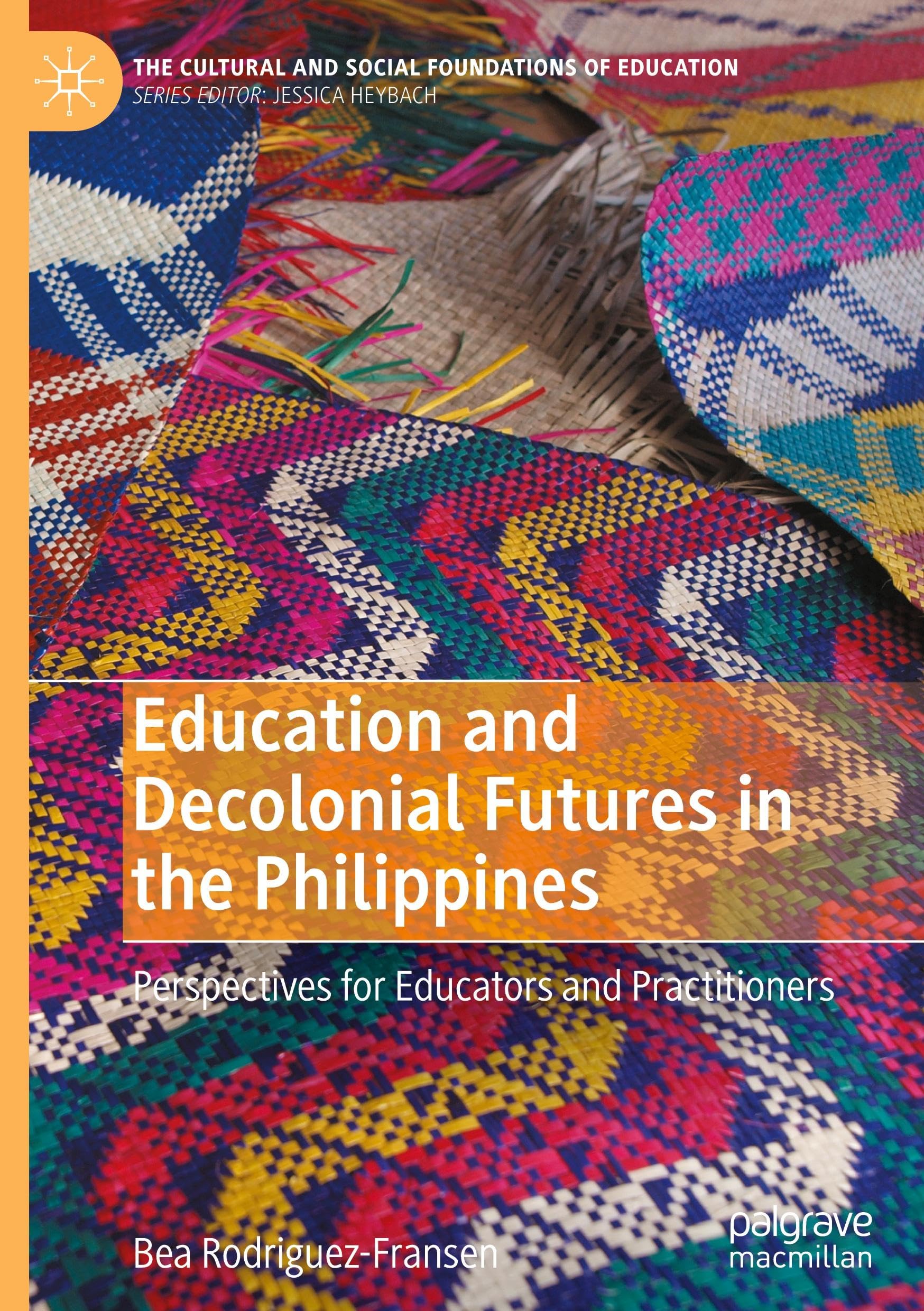 Education and Decolonial Futures in the Philippines: Perspectives for Educators and Practitioners (The Cultural and Social Foundations of Education)
