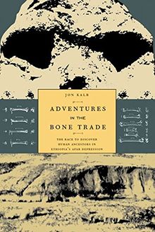 Adventures in the Bone Trade: The Race to Discover Human Ancestors in Ethiopia's Afar Depression
