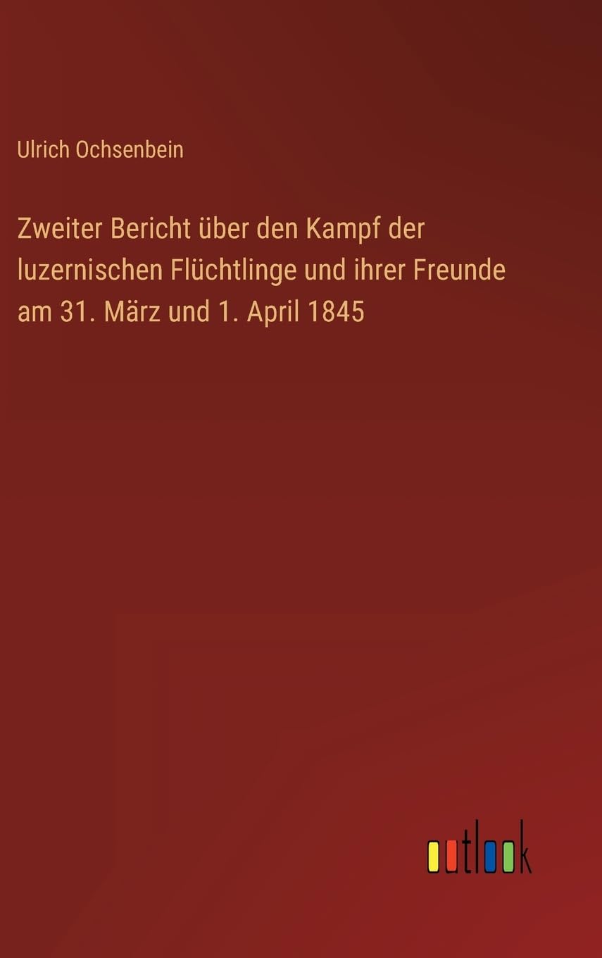 Zweiter Bericht über den Kampf der luzernischen Flüchtlinge und ihrer Freunde am 31. März und 1. April 1845
