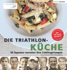 Die Triathlon-Küche: 50 Topstars verraten ihre Lieblingsrezepte