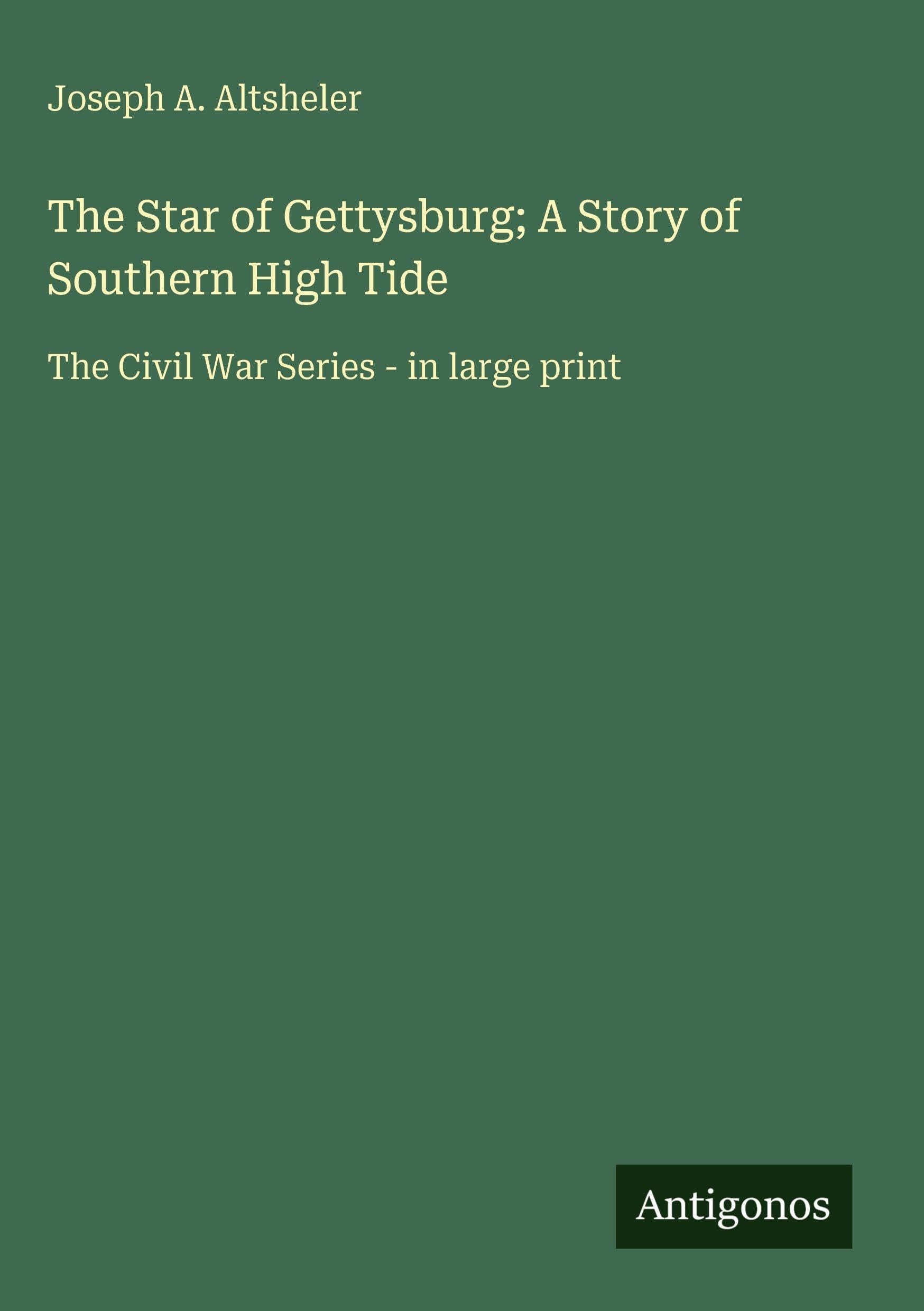 The Star of Gettysburg; A Story of Southern High Tide: The Civil War Series - in large print