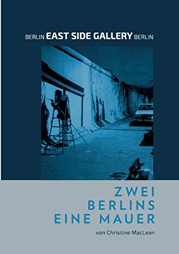 Berlin East Side Gallery Berlin: Zwei Berlins Eine Mauer