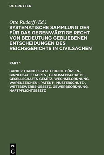Handelsgesetzbuch. Börsen-, Binnenschiffahrts-, Genossenschafts-, Gesellschafts-Gesetz. Wechselordnung. Warenzeichen-, Patent-, Musterschutz-, ... des Reichsgerichts in Civilsachen)
