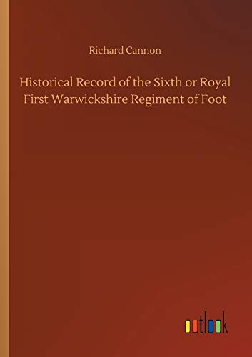 Historical Record of the Sixth or Royal First Warwickshire Regiment of Foot