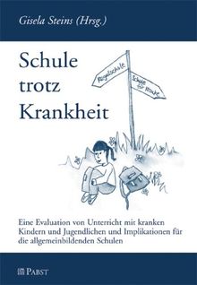 Schule trotz Krankheit: Eine Evaluation von Unterricht mit kranken Kindern und Jugendlichen und Implikationen für die allgemeinbildenden Schulen