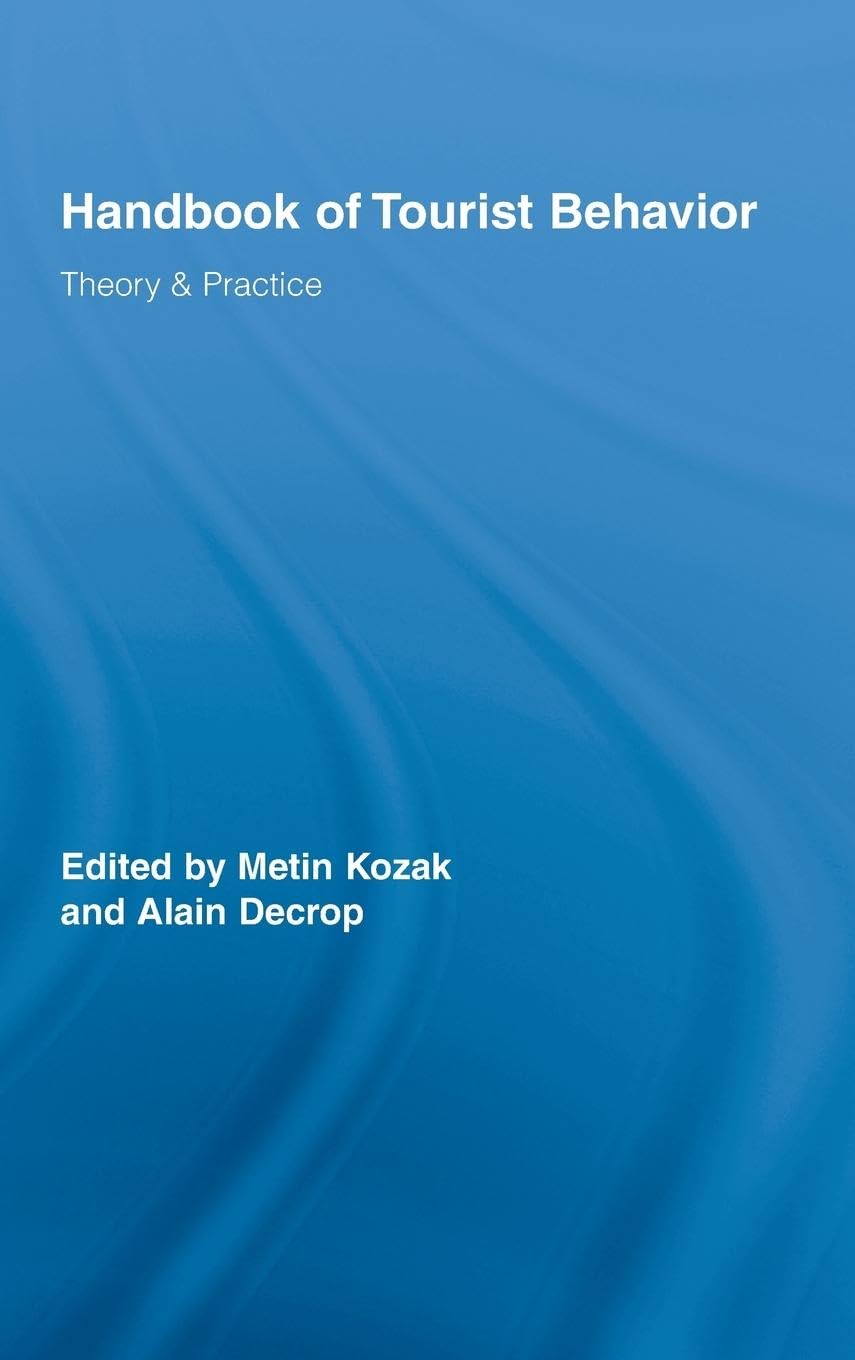 Handbook of Tourist Behavior: Theory & Practice (Routledge Advances in Tourism, 16, Band 16)