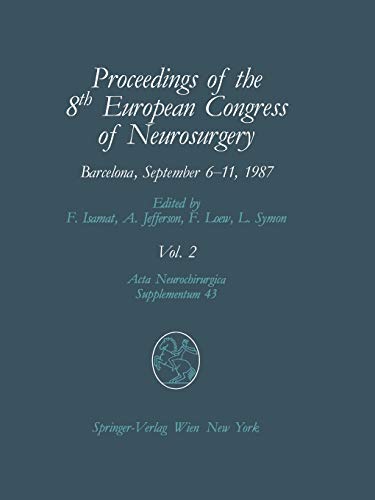 Proceedings of the 8th European Congress of Neurosurgery, Barcelona, September 6-11, 1987: Volume 2 Spinal Cord and Spine Pathologies Basic Research ... Neurochirurgica Supplement, 43, Band 43)