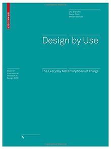 Design by Use: The Everyday Metamorphosis of Things (Board of International Research in Design)