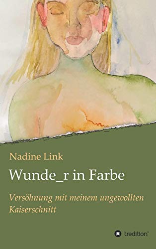 Wunde_r in Farbe: Versöhnung mit meinem ungewollten Kaiserschnitt
