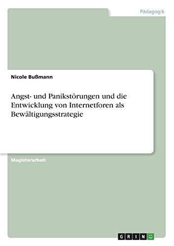 Angst- und Panikstörungen und die Entwicklung von Internetforen als Bewältigungsstrategie: Magisterarbeit