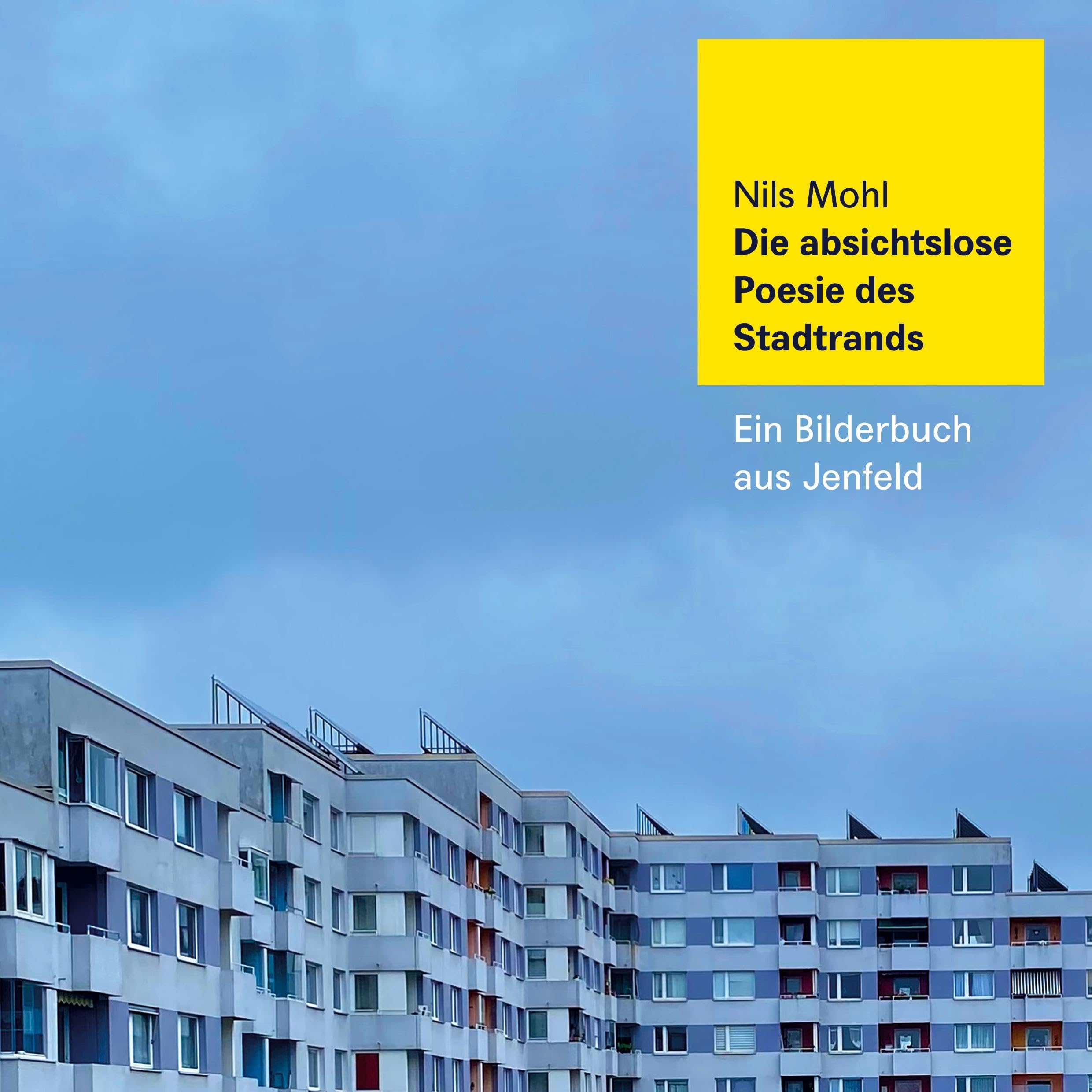Die absichtslose Poesie des Stadtrands: Ein Bilderbuch aus Jenfeld