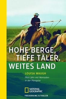 Hohe Berge, tiefe Täler, weites Land: Mein Jahr mit Nomaden in der Mongolei