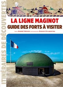 La ligne Maginot : guide des forts à visiter