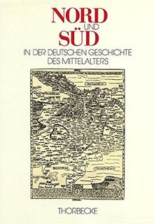 Nord und Süd in der deutschen Geschichte des Mittelalters: Akten des Kolloquiums, veranstaltet zu Ehren von Karl Jordan (1907-1984) an der ... zu Kiel (Kieler Historische Studien)