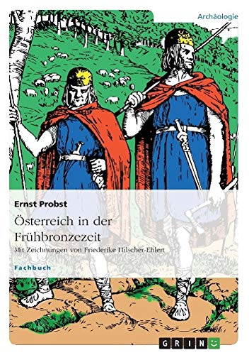 Österreich in der Frühbronzezeit: Mit Zeichnungen von Friederike Hilscher-Ehlert