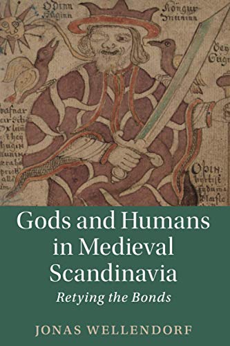 Jonas Wellendorf Gods And Humans In Medieval Scandinavia, Retying The Bonds (Cambridge Studies In Medieval Literature, Band 103)